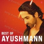 Best Of Ayushmann - Ayushmann Khurrana Song Download