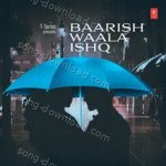 Baarish Waala Ishq - Ayushmann Khurrana Song Download
